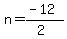 n=%28-12%29%2F%282%29