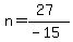 n=%2827%29%2F%28-15%29