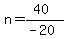 n=%2840%29%2F%28-20%29