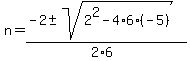 n=+%28-2+%2B-+sqrt%28+2%5E2-+4%2A6%2A%28-5%29%29%29%2F%282%2A6%29+