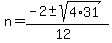 n=+%28-2+%2B-+sqrt%28+4%2A31%29%29%2F%2812%29+