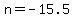 n=-15.5