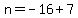 n=-16%2B7