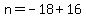 n=-18%2B16