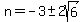 n=-3%2B-+2sqrt%286%29
