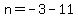 n=-3-11