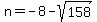n=-8-sqrt%28158%29