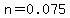 n=0.075