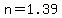 n=1.39+