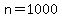 n=1000