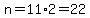 n=11%2A2=22