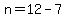 n=12-7