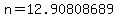 n=12.90808689