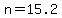 n=15.2