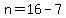 n=16-7