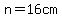 n=16cm