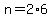 n=2%2A6