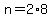 n=2%2A8