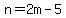 n=2m-5