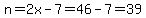 n=2x-7=46-7=39