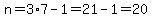 n=3%2A7-1=21-1=20