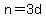 n=3d