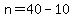n=40-10