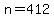 n=412