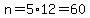 n=5%2A12=60
