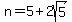 n=5+%2B+2sqrt%285%29