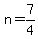 n=7%2F4