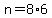 n=8%2A6