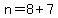 n=8%2B7