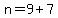 n=9%2B7