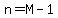 n=M-1