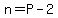 n=P-2