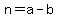 n=a-b