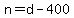 n=d-400
