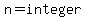 n=integer