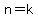 n=k+