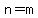 n=m