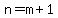 n=m%2B1