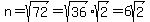 n=sqrt%2872%29=sqrt%2836%29sqrt%282%29=6sqrt%282%29