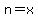 n=x
