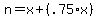 n=x%2B%28.75%2Ax%29