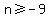 n%3E=-9