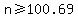 n%3E=100.69
