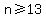 n%3E=13