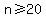 n%3E=20
