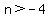 n%3E-4